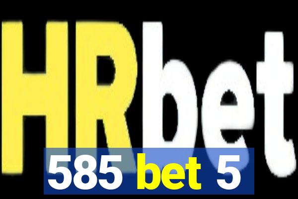 585 bet 5